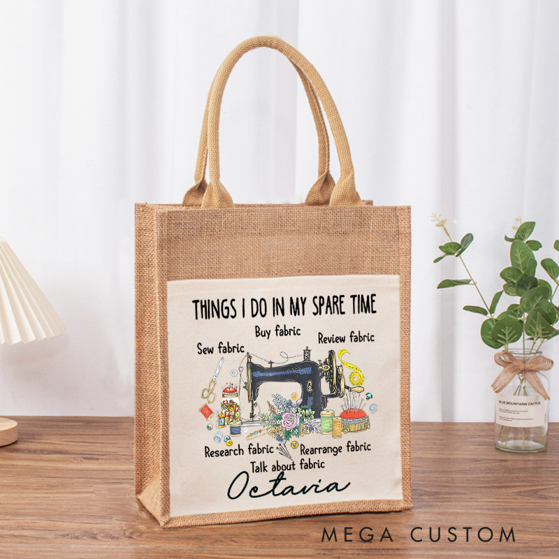 Personalized Things I Do In My Spare Time Tote Bag Sewing Lovers Bag Tailor Burlap Bag Sewing Machine Tote Sewing Gift Seamstress Gift