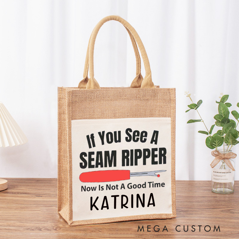 Personalized If You See A Seam Ripper Now is Not A Good Time Tote Bag Tailor Burlap Bag with Name Sewing Gift Tailor Gift Quilter Gift