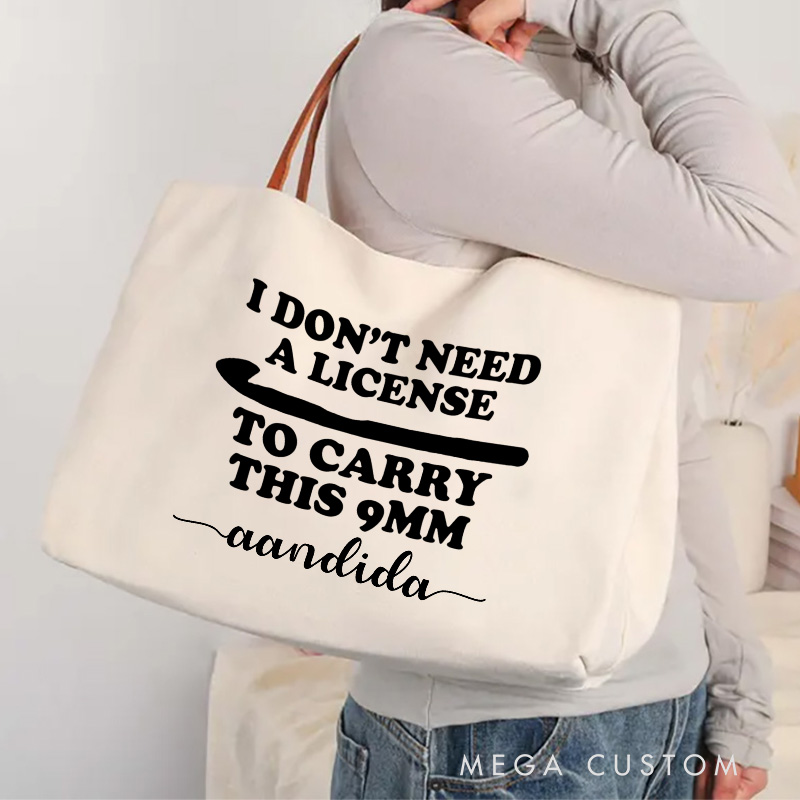 Personalized I Don't Need A License For This 9mm Shirt Tote Bag Crocheting Bag with Name Yarn Lovers Canvas Bag Knitter Gift Crocheter Gift