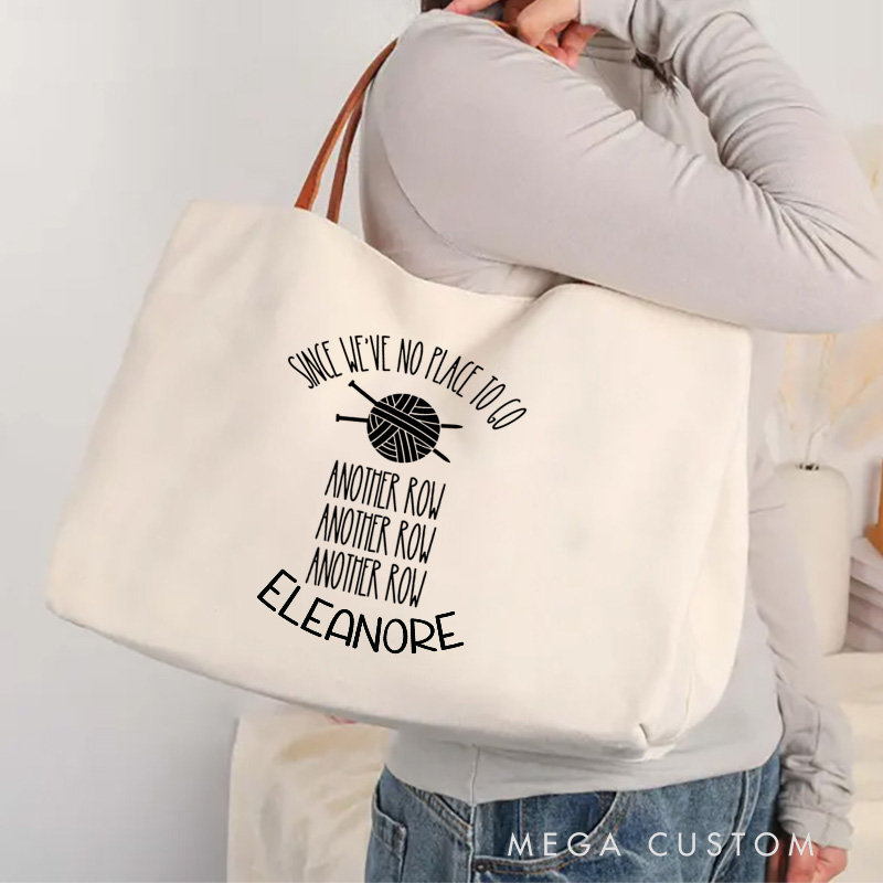 Personalized Since We've No Place To Go Tote Bag Another Row Bag Crocheting Lover Bag Knitting Bag Yarn Lovers Bag Knitter Gift Crocheter Gift