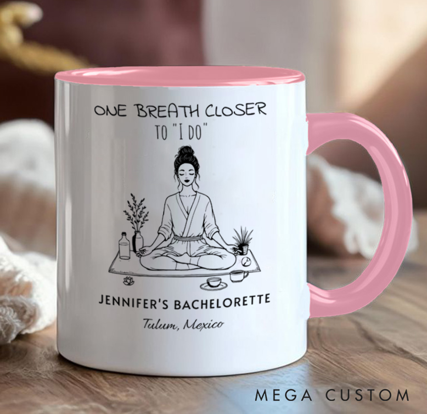 Personalized Bachelorette Mug "One Breath Closer to I Do" Design, Can Custom Name and Location, Perfect Gift for Party, Wedding and Yoga Lovers