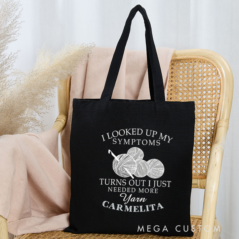 Personalized I Looked Up My Symptoms Turns Out I Just Needed More Yarn Tote Bag Crocheter Bag Knitter Bag Yarn Lover Gift for Knitting Lover Gift