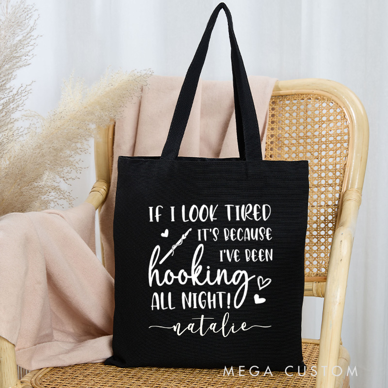 Personalized If I Look Tired It's Because I've Been Hooking All Night Tote Bag Crocheting Bag Yarning Bag Knitting Lover Gift Crochet Lover Gift