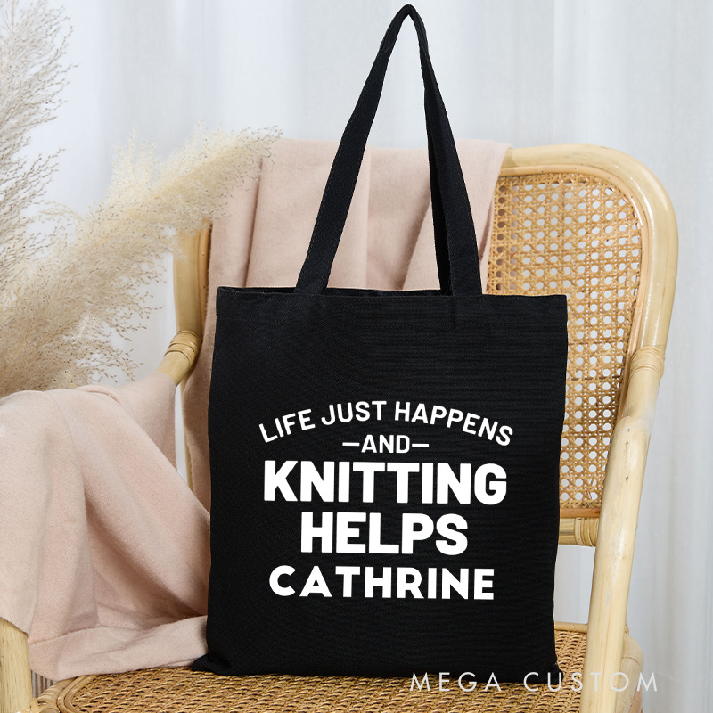 Personalized Life Just Happens And Knitting Helps Tote Bag Canvas Bag with Name Yarning Bag Knitting Lover Gift Knitter Gift