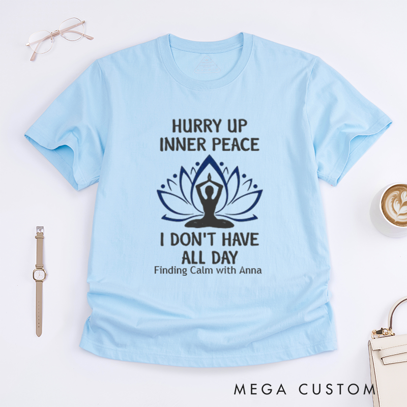 Personalized Hurry Up Inner Peace I Dont Have All Day T-Shirt Lotu Mandala T-Shirt Yoga Lover T-Shirt Meditating  Yoga T-Shirt