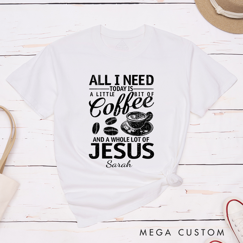 Personalized All I Need Coffee And Jesus T-Shirt with Custom Name Christians Gift Birthday Gift Christian Apparel Gift for Jesus Lover 