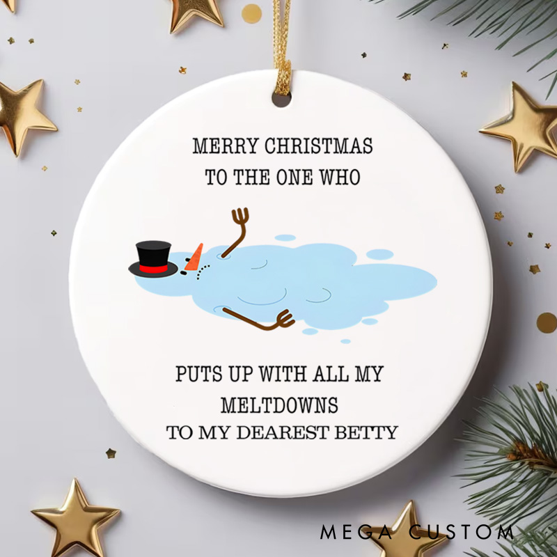 Personalized Melting Snowman Humor Design Christmas Ornament for the One Who Handles My Meltdowns with Love