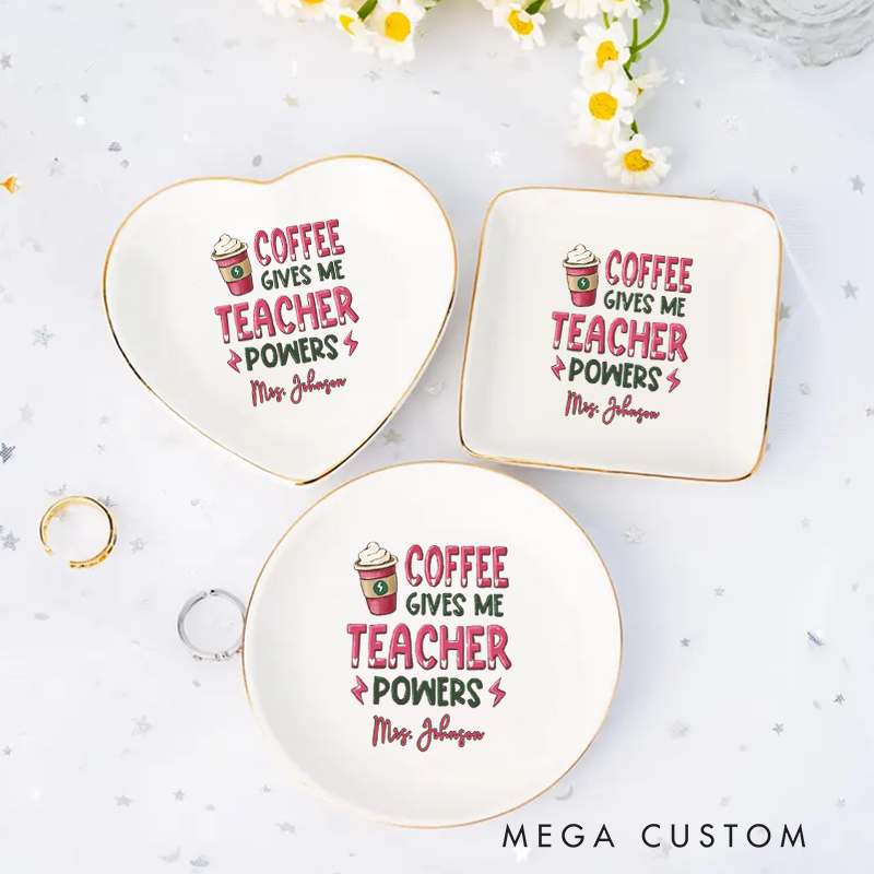 Personalized Jewelry Dish for Teacher for Teachers Coffee Gives Me Teacher Powers Three Different Shapes Ceramic Ring Dish Teacher Appreciation Gift