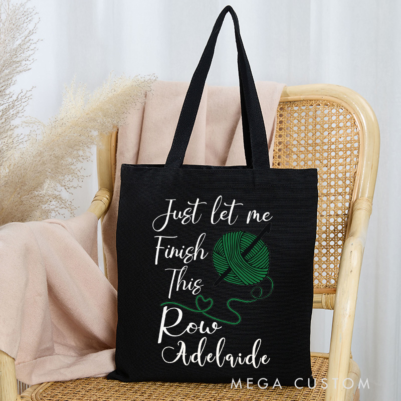 Personalized Just Let Me Finish This Row Tote Bag Interesting Crochet Gift for Knitting Lovers