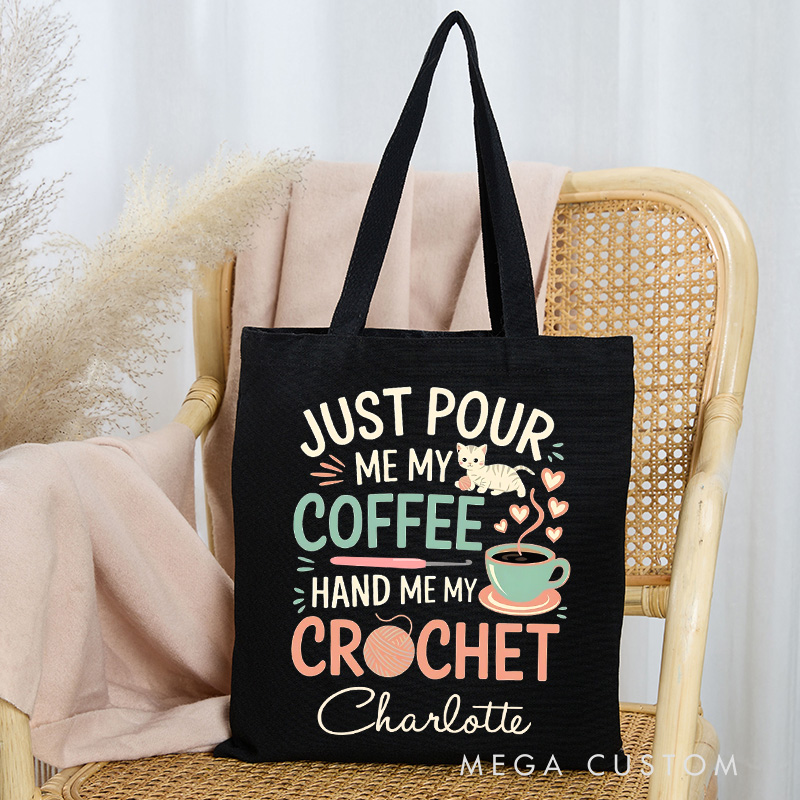 Personalized Just Pour Me My Coffee Hand Me My Crochet Tote Bag Gift for Coffee Lovers Crochet Enthusiasts and Cat Fans with a Sense of Humor