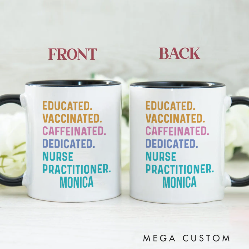 Personalized Nurse Mug Educated Vaccinated Caffeinated Dedicated Nurse Practitioner Coffee Mug Gift