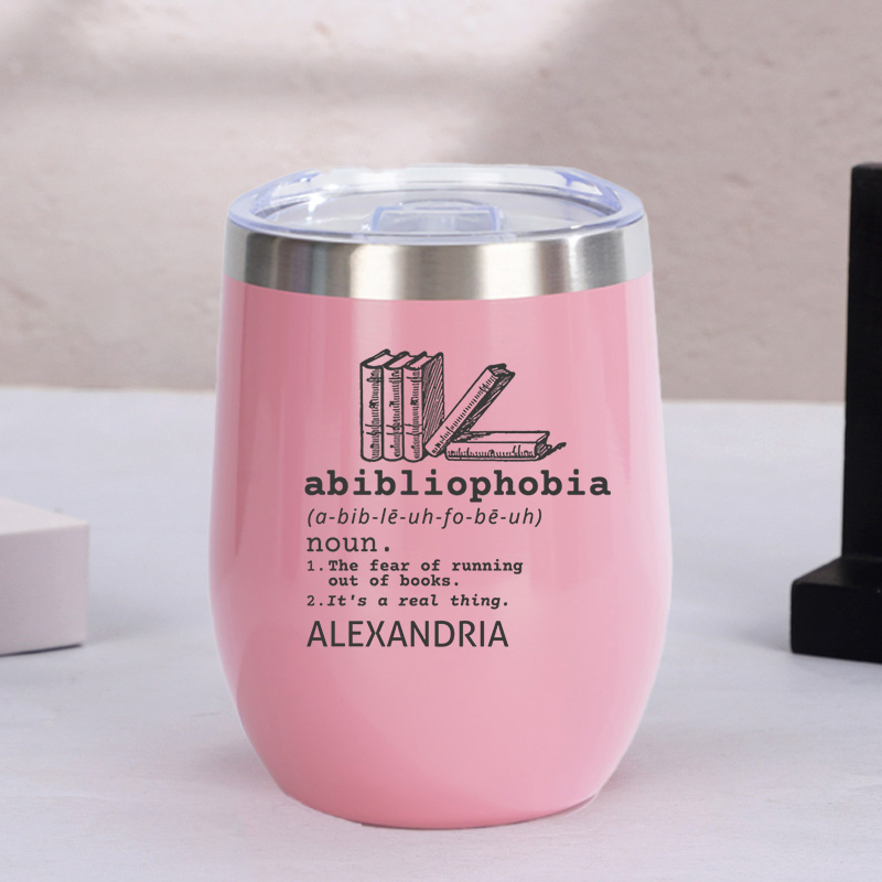 Personalized Abibliophobia Wine Tumbler Book Lover Tumbler Stainless Steel Wine Glass Reader Gift Bookish Gift Book Lover Gift