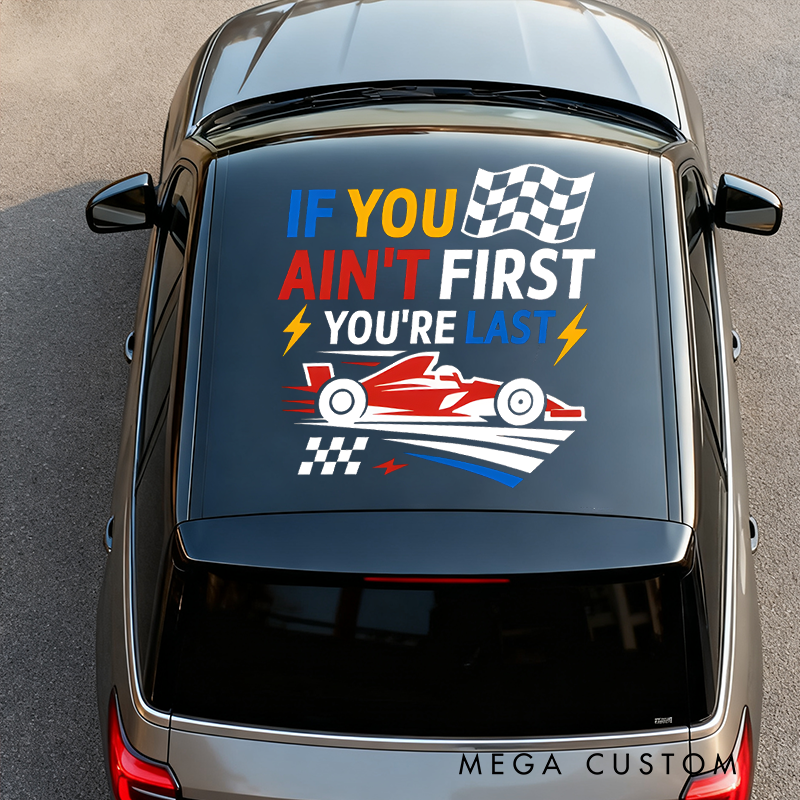 Personalized If You Ain't First, You're Last Racing Car Decal for Vehicles Custom Text Racing Pit Crew Car Decal Sticker