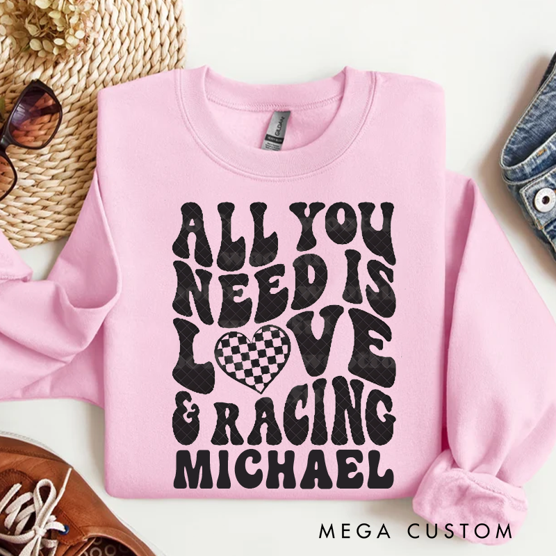 Personalized All You Need Is Love & Racing Sweatshirt Custom Name Sweatshirt