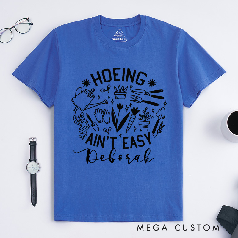 Personalized Hoeing Ain't Easy Classic T-Shirts Gardener T Shirt Gardening Shirt Plant Lover Shirt Farmer T Shirt Gardener Gift