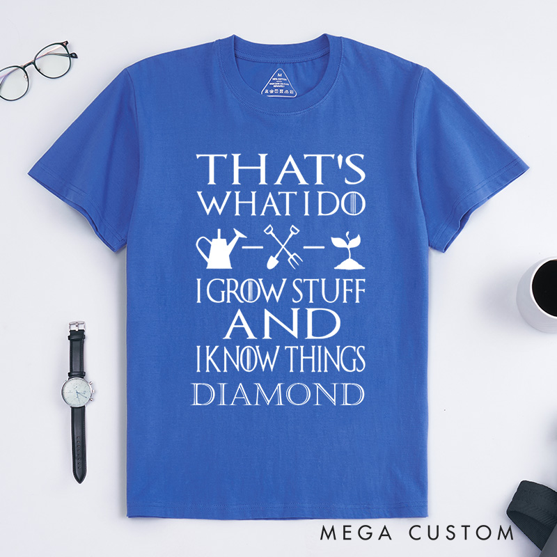 Personalized That's What I Do I Grow Stuff And I Know Things Classic T-Shirts Garden Shirt Garden Gift Gardening Gift Garden Lover Gift