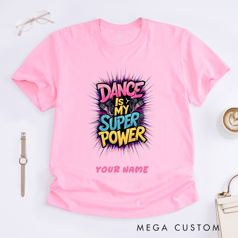 Personalized Dance Is My Superpower T-Shirts Custom Name Gift for Women Unique Dancing Tee Perfect for Dancers and Dance Lovers Present