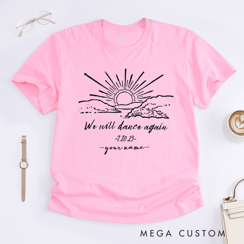 Personalized We Will Dance Again Sunrise T-Shirts Custom Name Date Inspirational Quote Oversized Unisex Gift for Friends Family