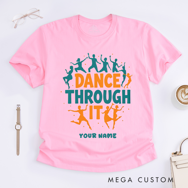 Personalized Dance Through It T-Shirts Inspirational Dancing Silhouette Gift Custom Name Motivational Tee for Dancers Dance Lovers Unisex