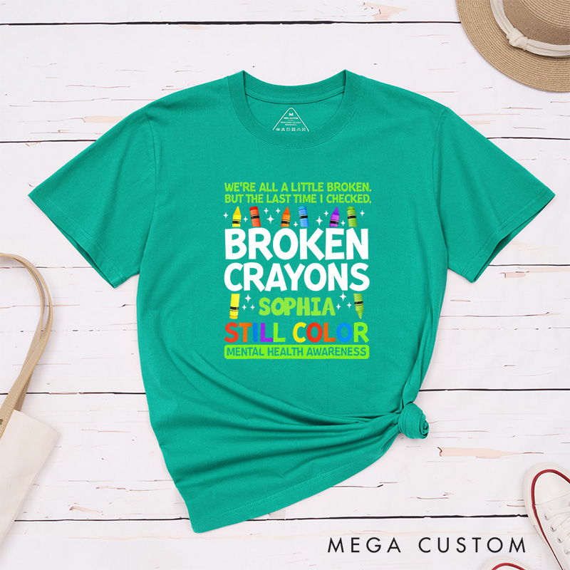 Personalized Broken Crayons Still Color Mental Health T-Shirt Support Gift