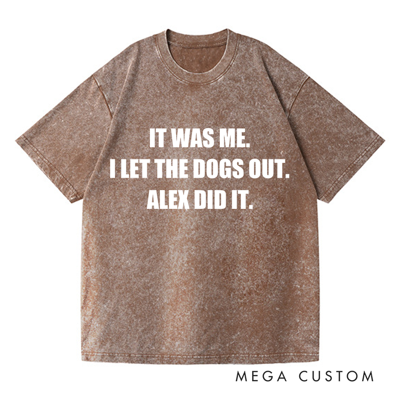 Personalized Washed T-Shirts It Was Me I Let the Dogs Out T-Shirt