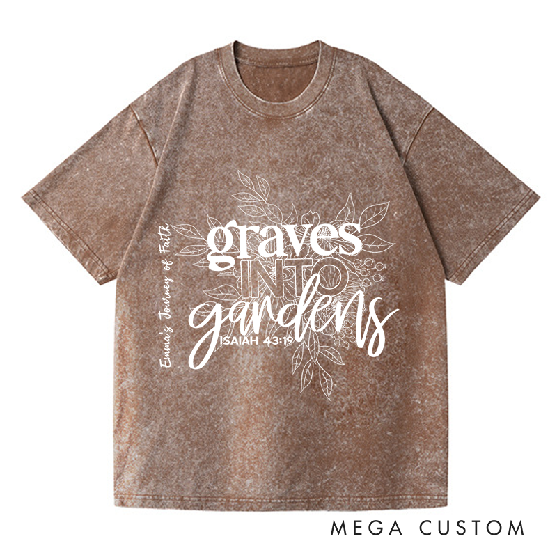 Personalized Washed T-Shirts Graves into Gardens Faith Inspired Graphic T-Shirt
