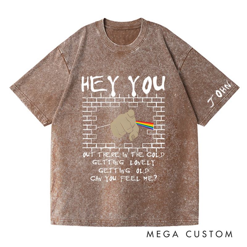 Personalized Washed T-Shirts Hey You Out There in the Cold Getting Lonely Getting Old Can You Feel Me T-Shirt