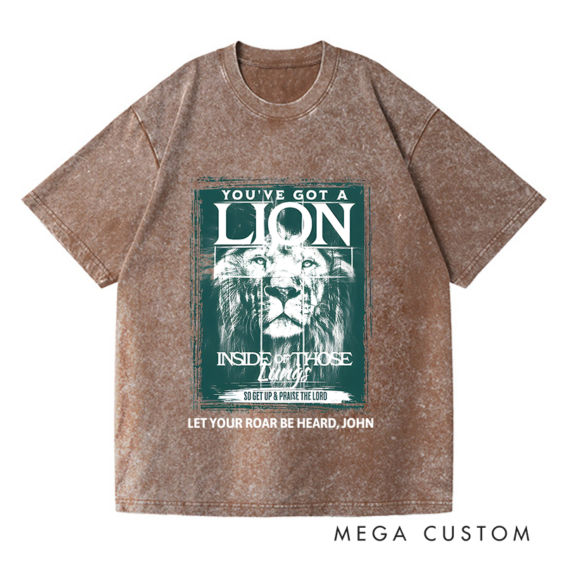 Personalized Washed T-Shirts You've Got a Lion Inside of Those Lungs So Get Up & Praise the Lord T-Shirt
