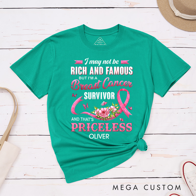 Personalized I May Not Be Rich And Famous But I’m A Breast Cancer Survivor And That’s Priceless T-Shirt