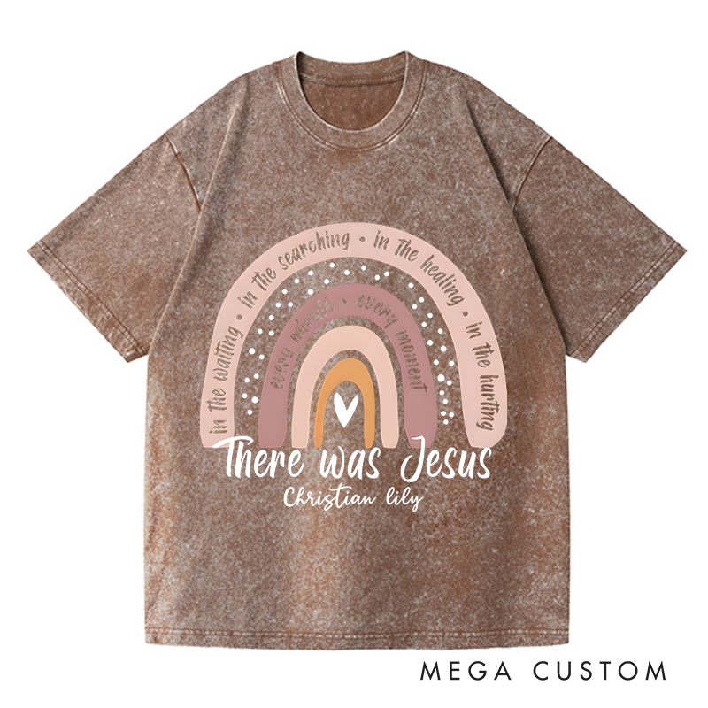 Personalized Washed T-Shirts There Was Jesus Rainbow of Faith and Healing Graphic T-Shirt