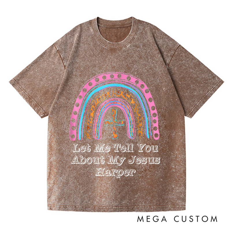 Personalized Washed T-Shirts Let Me Tell You About My Jesus Vibrant Rainbow Faith T-Shirt