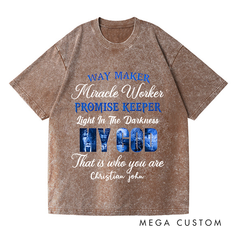 Personalized Washed T-Shirts Way Maker Miracle Worker Promise Keeper Light in the Darkness My God That Is Who You Are T-Shirt