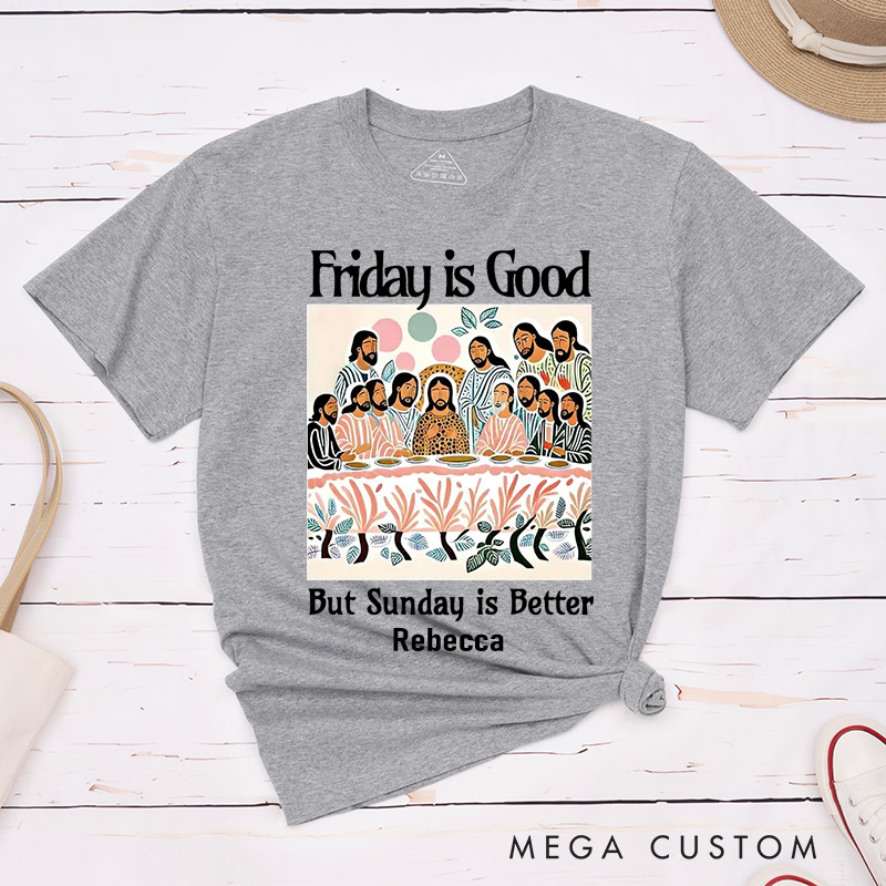 Personalized Friday is Good But Sunday is Better Cotton T-Shirt with Name Last Supper Unisex Classic T-Shirt Christian Jesus Tee Christian Easter Gift
