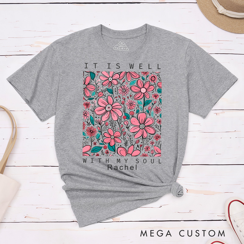 Personalized It Is Well with My Soul Classic T-Shirt with Floral Design Cotton Tee Religious Gift Easter Birthday Gift for Christian Girls