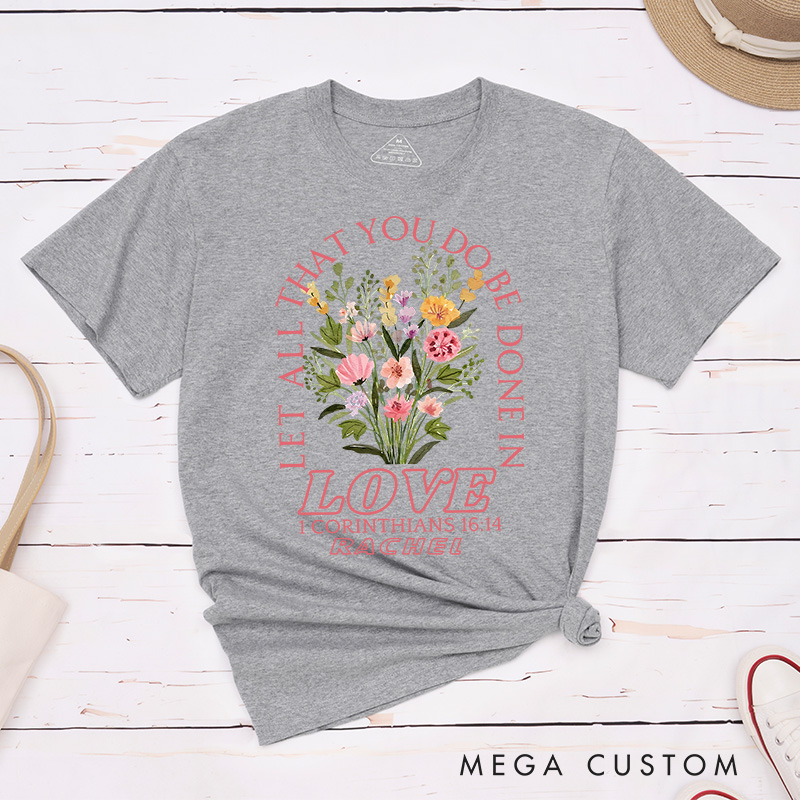 Personalized Let All That You Do Be Done in Love Classic T-Shirt Cotton Bible Verse Tee Religious Gift Birthday Gift for Women