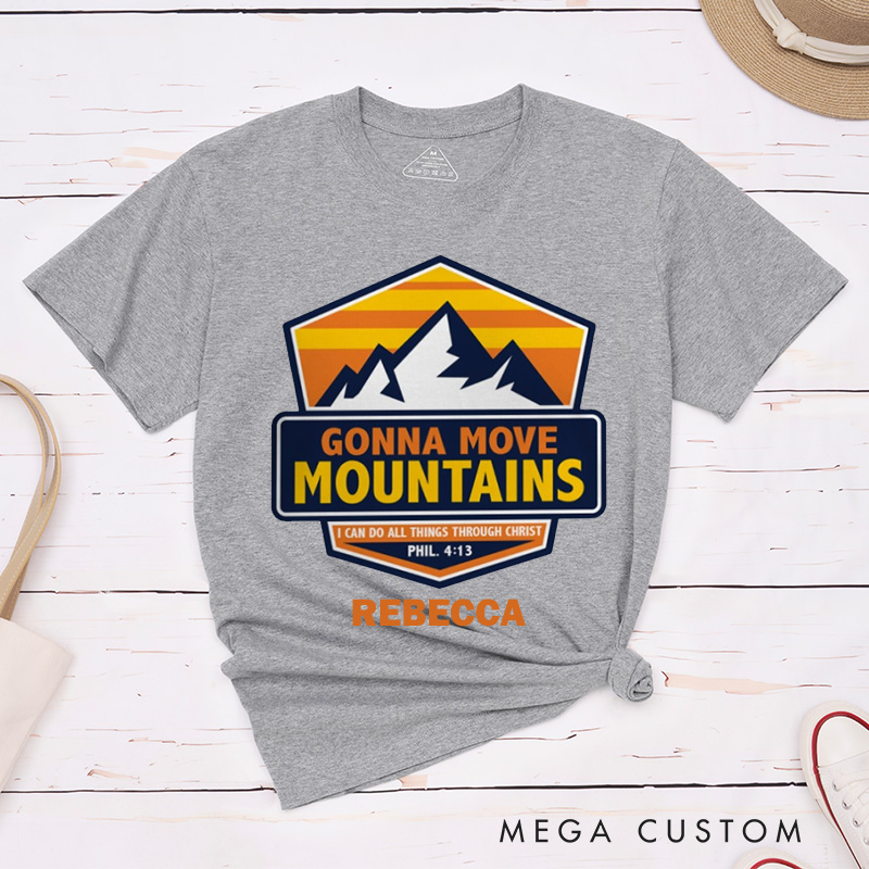 Personalized Gonna Move Mountains Cotton T-Shirt with Name Christian Philippians 4:13 Unisex Classic T-Shirt Bible Verse Shirt Christ Faith Gift