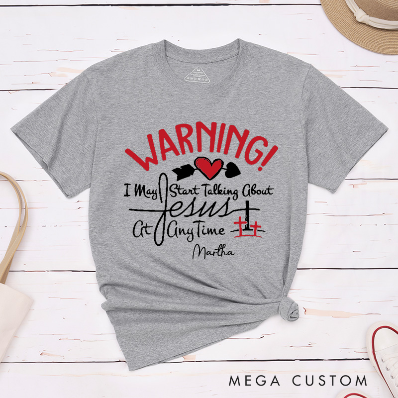 Personalized Warning I May Start Talking about Jesus at Anytime Cotton T-Shirt with Name Christian Unisex Classic Shirt Religious Gift for Jesus Lover