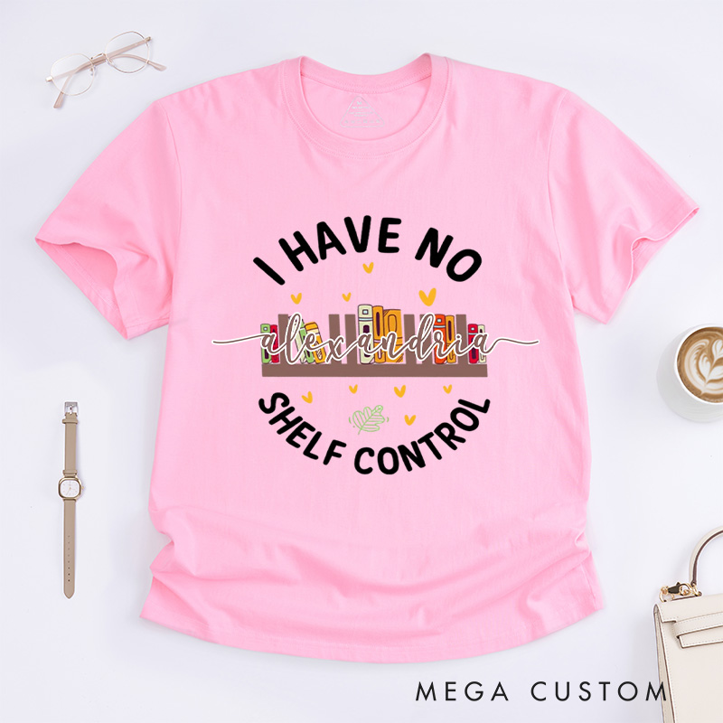 Personalized I Have No Shelf Control Classic T-shirts Gift for Book Lover Reading Shirt Book T-shirt Librarian Gift
