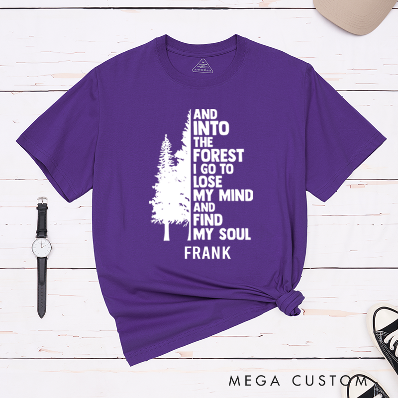 Personalized And Into The Forest I Go To Lose My Mind And Find My Soul T-Shirt Nature Quote Shirt Outdoors Forest Lover Gift