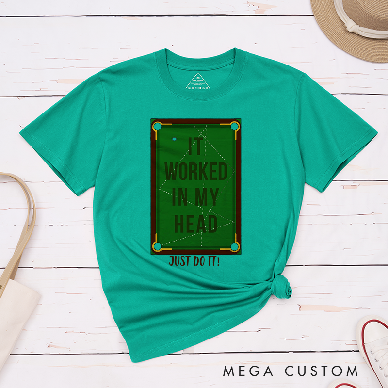 Personalized Billiards, Pool, and Snooker T-Shirts with Custom Your Text on the Front- IT WORKED IN MY HEAD