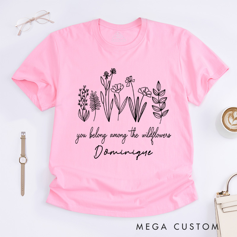 Personalized You Belong Among The Wildflowers Classic T-Shirts Wildflower Shirt Plant Lover Shirt Garden Shirt Gardener Gift Gardening Gift