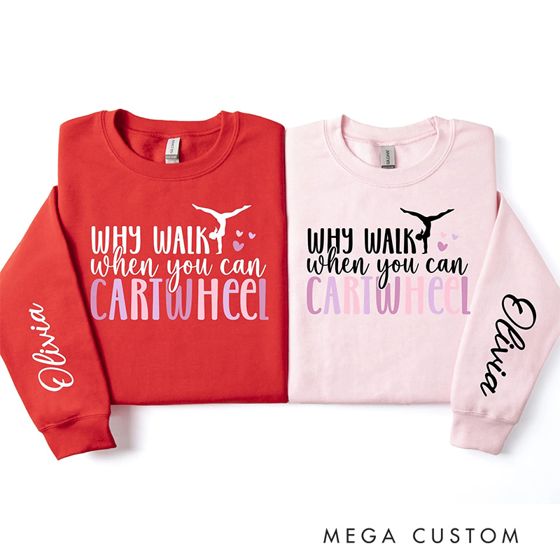 Personalized Why Walk When You Can Cartwheel Classic Sweatshirt Dancer Gymnastic Crewneck Dance Lover Shirt for Dance Team