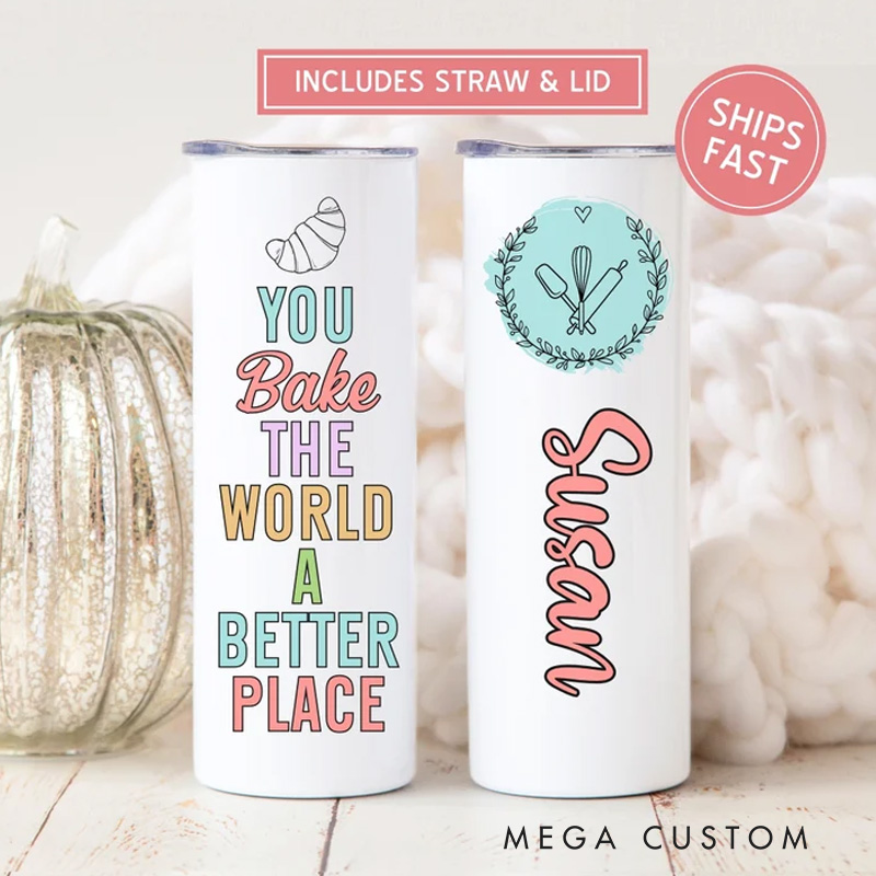 Personalized You Bake the World a Better Place Tumbler with Straw and Lid 20oz Name Cake Baker Skinny Tumbler Best Baker Bakery Gift for Baking Lover Gifts