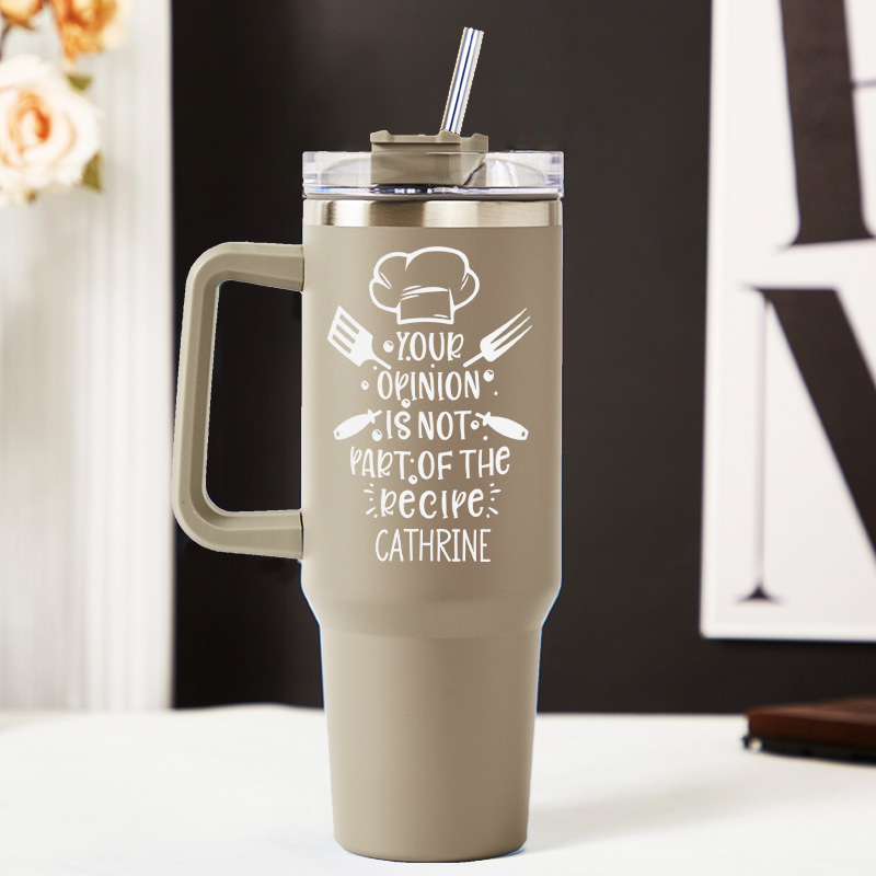 Personalized Your Opinion is not the Part of the Recipe Tumbler Baking Lover Tumbler with Name 40oz Stainless Steel Tumbler for Baker Her