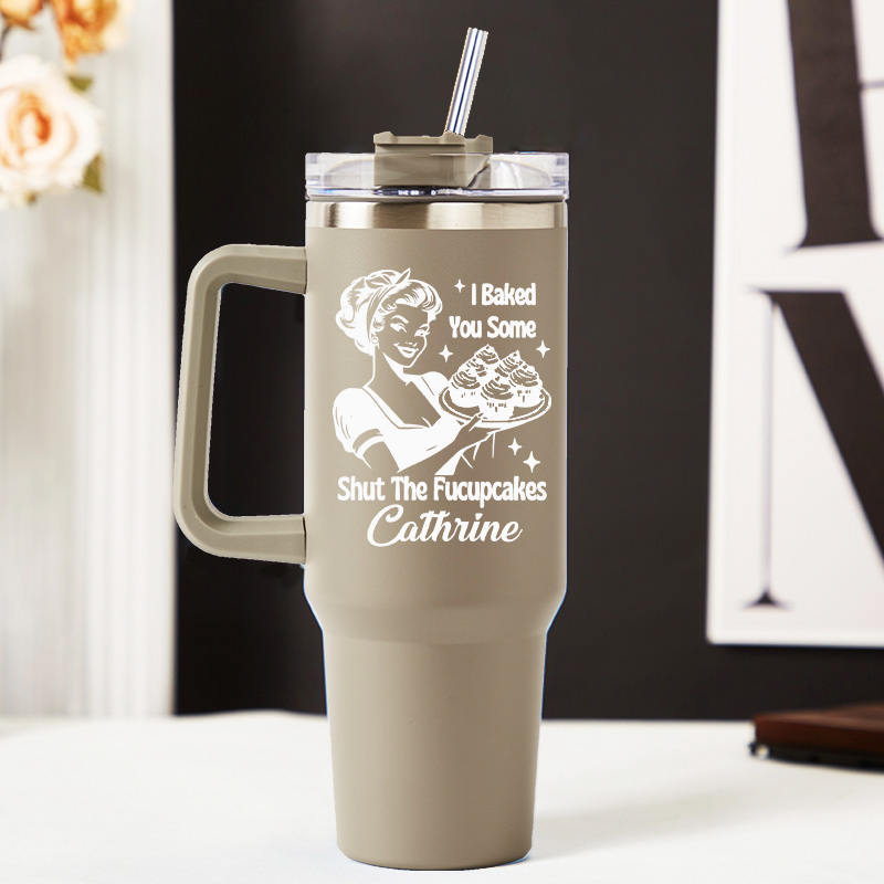 Personalized I Baked You Some Shut the Fucupcakes Tumbler Baking Lover Tumbler with Name 40oz Stainless Steel Tumbler for Baker Her