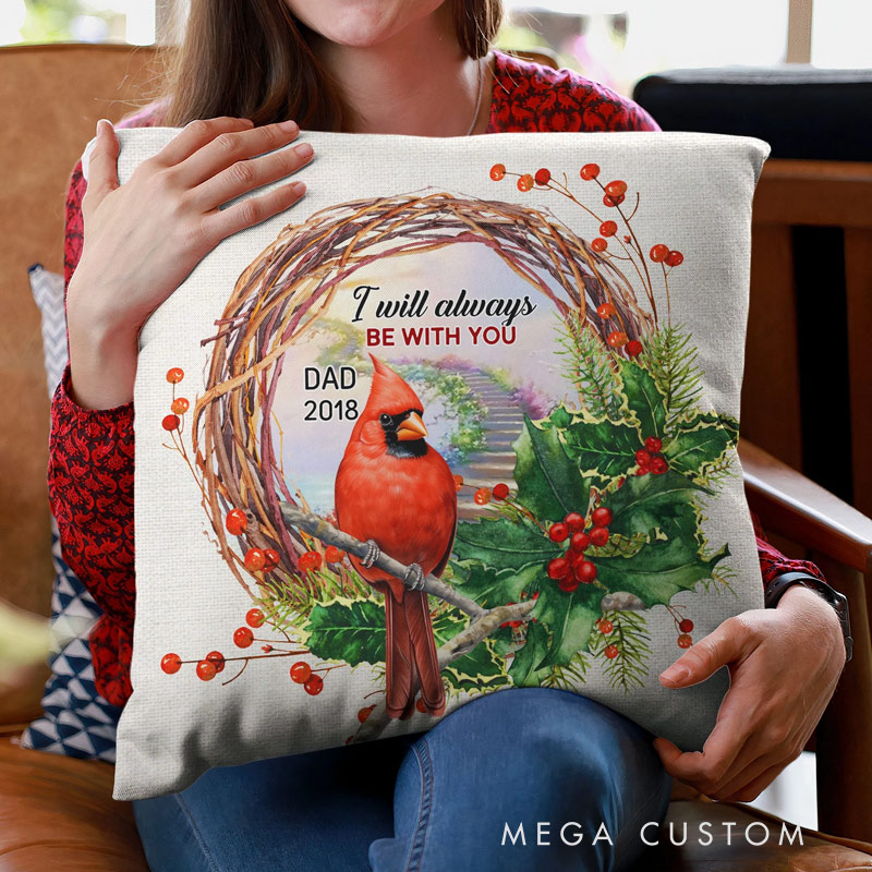 Personalized Memorial Throw Pillow Custom I Will Always Be With You Pillow Remembrance Gift for Loss of Father Loved One Sympathy Gift