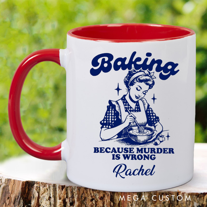 Personalized Baking because Murder is Wrong Mug 11oz Ceramic Baking Accent Mug with Name Retro Coffee Cup for Baker Mom Sister Daughter Baking Lover Gift