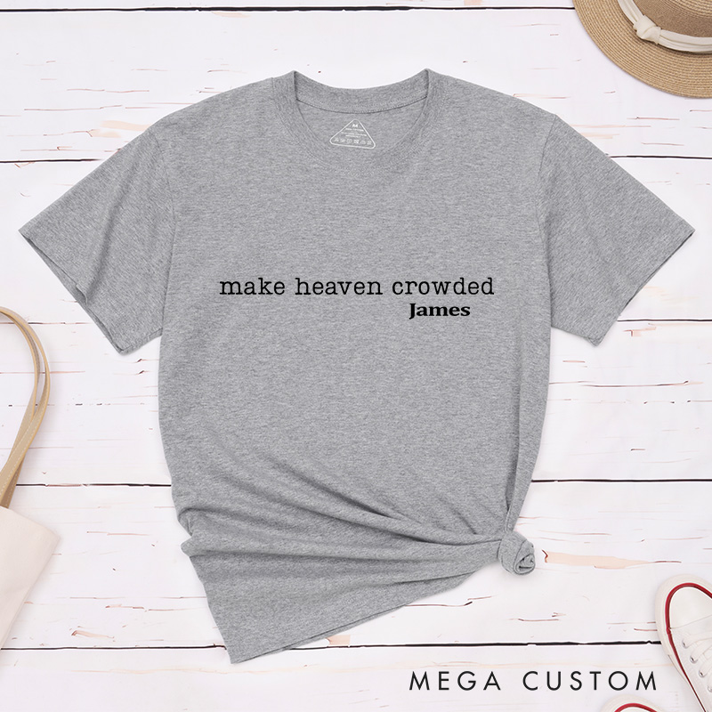Personalized Make Heaven Crowded Classic T-Shirt Inspirational Christian Shirt Spiritual Top Gift of Faith Birthday Gift for Women and Men