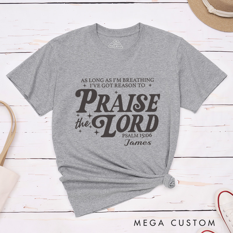 Personalized Got Reason To Praise the Lord Classic T-Shirt Cotton Bible Verse Shirt with Name Christian Quote Shirt Religious Gift for Christians