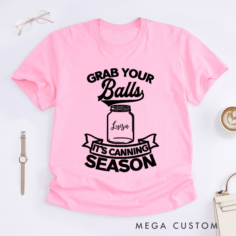 Personalized Grab Your Balls It’s Canning Season Classic T-Shirts Trendy Shirt Funny Pattern Tee Aesthetic Shirt Gift for Her